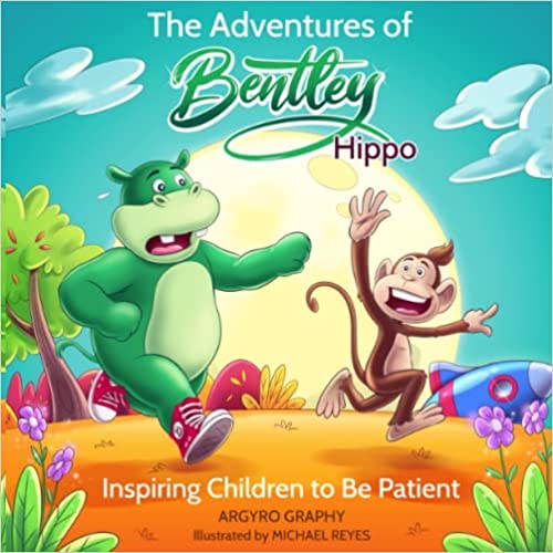 The Adventures of Bentley Hippo: Inspiring Children to be Patient
